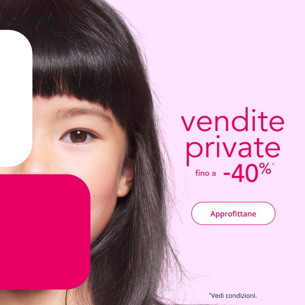Vendite Private, esclusiva Fedeltà, -40% -30% -20% su una selezione di articoli* dal 10 giugno al 4 luglio 2025